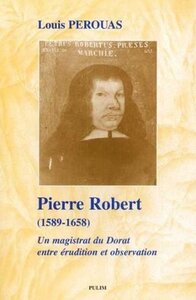 Pierre Robert, 1589-1658 - un magistrat du Dorat entre érudition et observation
