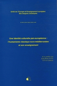 Une identité culturelle pan-européenne, l'humanisme classique euro-méditerranéen et son enseignement - unité de l'Europe et enseignement européen des langues classiques