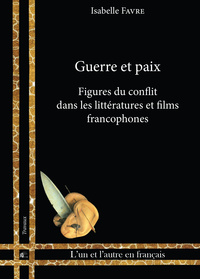 Guerre et paix - figures du conflit dans les littératures et films francophones