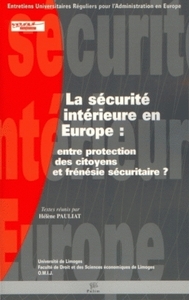 La sécurité intérieure en Europe - entre protection des citoyens et frénésie sécuritaire ?