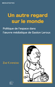 UN AUTRE REGARD SUR LE MONDE. POLITIQUE DE L'ESPACE DANS L'OEUVRE MEDIATIQUE DE GASTON LEROUX