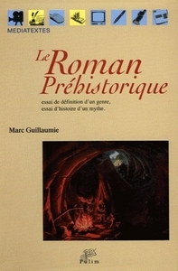 LE ROMAN PREHISTORIQUE. ESSAI DE DEFINITION D'UN GENRE, ESSAI D'HISTO IRE D'UN MYTHE