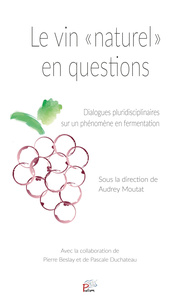 LE VIN 'NATUREL' EN QUESTIONS. DIALOGUES PLURIDISCIPLINAIRES SUR UN PHENOMENE EN FERMENTATION