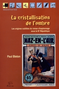 La cristallisation de l'ombre - les origines oubliées du roman d'espionnage sous la IIIe République