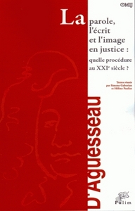 LA PAROLE, L'ECRIT ET L'IMAGE EN JUSTICE - QUELLE PROCEDURE AU XXIE SIECLE ?