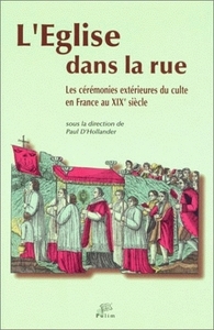 L'Église dans la rue - les cérémonies extérieures du culte en France au XIXe siècle