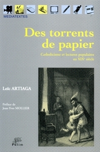 Des torrents de papier - catholicisme et lectures populaires au XIXe siècle