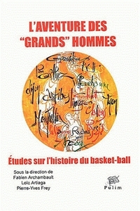 L'aventure des "grands" hommes - études sur l'histoire du basket-ball