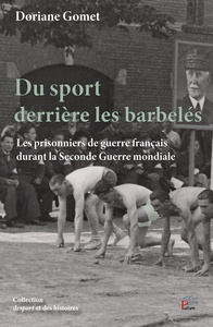 DU SPORT DERRIERE LES BARBELES. LES PRISONNIERS DE GUERRE FRANCAIS DURANT LA SECONDE GUERRE MONDIALE