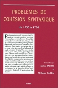 Problèmes de cohésion syntaxique de 1550 à 1720 - [actes du VIe Colloque international du GEHLF, avril 1996, Université de Limoges]