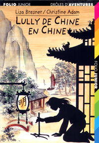 DROLES D'AVENTURES - T21 - LULLY DE CHINE EN CHINE