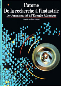 L'ATOME, DE LA RECHERCHE A L'INDUSTRIE - LE COMMISSARIAT A L'ENERGIE ATOMIQUE