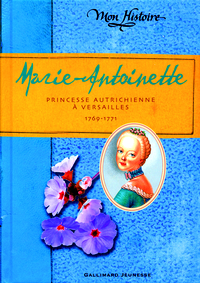 MARIE-ANTOINETTE - PRINCESSE AUTRICHIENNE A VERSAILLES, 1769-1771