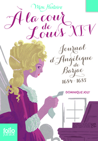 A LA COUR DE LOUIS XIV - JOURNAL D'ANGELIQUE DE BARJAC, 1684-1685