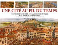 Une cité au fil du temps l'histoire d'une cité, de la colonie antique à la métropole moderne