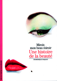 UNE HISTOIRE DE LA BEAUTE - MIROIR, MON BEAU MIROIR