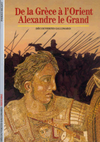 DE LA GRECE A L'ORIENT, ALEXANDRE LE GRAND