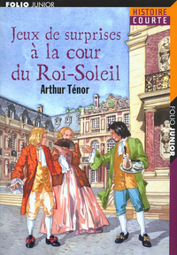 JEUX DE SURPRISES A LA COUR DU ROI-SOLEIL