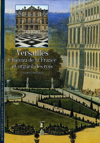 VERSAILLES, CHATEAU DE LA FRANCE ET ORGUEIL DES ROIS