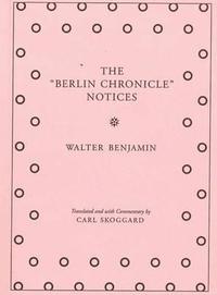 Walter Benjamin The Berlin Chronicle Notices /anglais