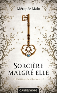 L'HERITIERE DES RAEVEN, T1 : SORCIERE MALGRE ELLE