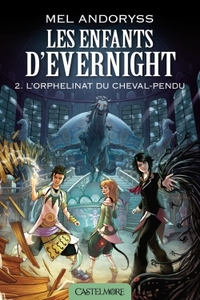 LES ENFANTS D'EVERNIGHT, T2 : L'ORPHELINAT DU CHEVAL-PENDU