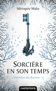 L'HERITIERE DES RAEVEN, T2 : SORCIERE EN SON TEMPS