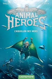 Animal Heroes, T2 : L'Aiguillon des mers