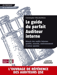 Le guide du parfait auditeur interne : réussir des audits internes qualité, sécurité, environnement à valeur ajoutée