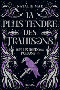 LE PLUS DOUX DES POISONS, T3 : LA PLUS TENDRE DES TRAHISONS