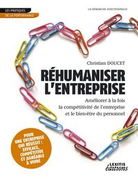 REHUMANISER L'ENTREPRISE, AMELIORER A LA FOIS LA COMPETITIVITE DE L'ENTREPRISE ET LE BIEN-ETRE DU PE