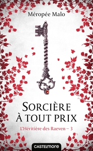 L'HERITIERE DES RAEVEN, T3 : SORCIERE A TOUT PRIX