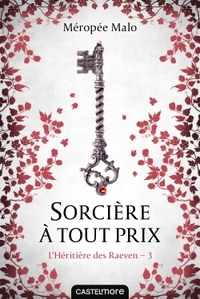 L'HERITIERE DES RAEVEN, T3 : SORCIERE A TOUT PRIX