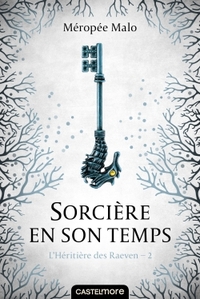 L'HERITIERE DES RAEVEN, T2 : SORCIERE EN SON TEMPS