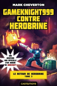 MINECRAFT - LE RETOUR DE HEROBRINE, T3 : GAMEKNIGHT999 CONTRE HEROBRINE