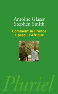 Comment la France a perdu l'Afrique