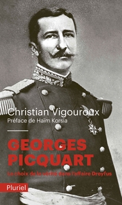 GEORGES PICQUART - LE CHOIX DE LA VERITE DANS L'AFFAIRE DREYFUS