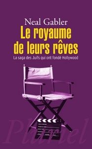 LE ROYAUME DE LEURS REVES - LA SAGA DES JUIFS QUI ONT FONDE HOLLYWOOD