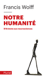 NOTRE HUMANITE - D'ARISTOTE AUX NEUROSCIENCES