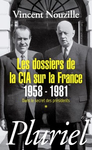 LES DOSSIERS DE LA CIA SUR LA FRANCE 1958-1981 - DANS LE SECRET DES PRESIDENTS *