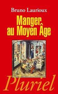 MANGER AU MOYEN AGE - PRATIQUES ET DISCOURS ALIMENTAIRES EN EUROPE AU XIVE ET XVE SIECLES