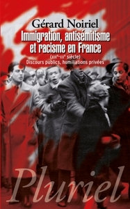 IMMIGRATION, ANTISEMITISME ET RACISME EN FRANCE - (XIXE-XXE SIECLE) DISCOURS PUBLICS, HUMILIATIONS P