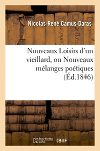 NOUVEAUX LOISIRS D'UN VIEILLARD, OU NOUVEAUX MELANGES POETIQUES