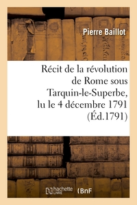 RECIT DE LA REVOLUTION DE ROME SOUS TARQUIN-LE-SUPERBE, LU LE 4 DECEMBRE 1791 - , DANS LA SOCIETE PA