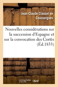 NOUVELLES CONSIDERATIONS SUR LA SUCCESSION D'ESPAGNE ET SUR LA CONVOCATION DES CORTES - , AU 20 JUIN