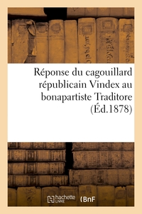 REPONSE DU CAGOUILLARD REPUBLICAIN VINDEX AU BONAPARTISTE TRADITORE