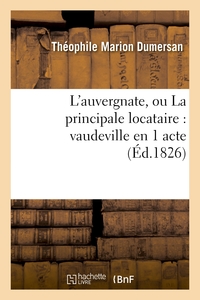 L'AUVERGNATE, OU LA PRINCIPALE LOCATAIRE : VAUDEVILLE EN 1 ACTE