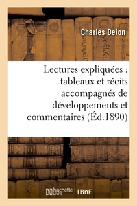 LECTURES EXPLIQUEES : TABLEAUX ET RECITS ACCOMPAGNES DE DEVELOPPEMENTS ET COMMENTAIRES