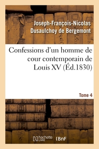 CONFESSIONS D'UN HOMME DE COUR CONTEMPORAIN DE LOUIS XV. TOME 4