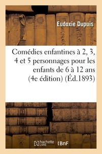 COMEDIES ENFANTINES A 2, 3, 4 ET 5 PERSONNAGES POUR LES ENFANTS DE 6 A 12 ANS (4E EDITION)